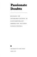 Cover of: Passionate doubts: designs of interpretation in contemporary American fiction