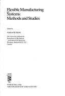 Cover of: Flexible manufacturing systems: methods and studies