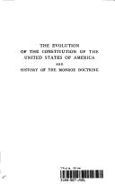 Cover of: The evolution of the Constitution of the United States of America and history of the Monroe Doctrine