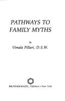 Cover of: Pathways to family myths by Vimala Pillari, Vimala Pillari