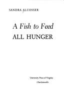A fish to feed all hunger by Sandra Alcosser