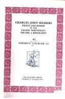 Cover of: Charles John Seghers, priest and bishop in the Pacific Northwest, 1839-1886: a biography