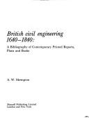 Cover of: British civil engineering, 1640-1840: a bibliography of contemporary printed reports, plans, and books