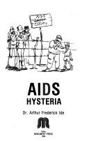 Cover of: AIDS hysteria by Arthur Frederick Ide, Arthur Frederick Ide