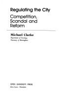 Cover of: Regulating the City: competition, scandal, and reform
