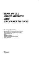 How to use Index medicus and Excerpta medica by B. Strickland-Hodge