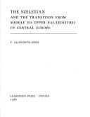 Cover of: Szeletian and the transition from Middle to Upper Palaeolithic in central Europe | P. Allsworth-Jones