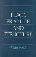 Place, practice, andstructure by Allan Pred