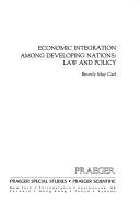 Cover of: Economic integration among developing nations: law and policy