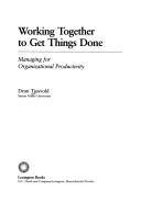 Cover of: Working together to get things done | Dean Tjosvold