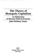 Cover of: The theory of monopoly capitalism: an elaboration of Marxian political economy