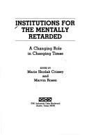 Cover of: Institutions for the mentally retarded: a changing role in changing times