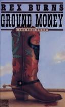 Cover of: Ground money by Rex Burns
