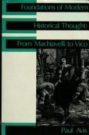 Cover of: Foundations of modern historical thought: from Machiavelli to Vico
