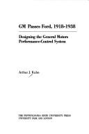 Cover of: GM passes Ford, 1918-1938: designing the General Motors performance-control system
