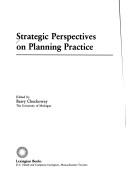 Cover of: Strategic perspectives on planning practice by edited by Barry Checkoway.