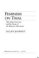 Cover of: Feminism on trial: the Ginny Foat case and the future of the women's movement