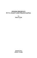 Jewish presence in T.S. Eliot and Franz Kafka by Melvin Wilk