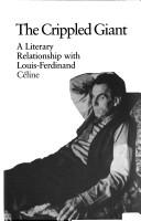 Cover of: The crippled giant: a literary relationship with Louis-Ferdinand Céline