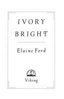 Cover of: Ivory Bright by Elaine Ford