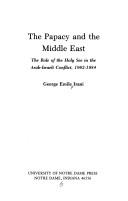 Cover of: The Papacy and the Middle East: the role of the Holy See in the Arab-Israeli conflict, 1962-1984