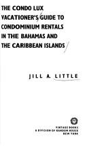 Cover of: The condo lux vacationer's guide to condominium rentals in the Bahamas and the Caribbean islands