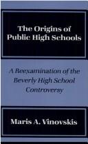 Cover of: The origins of public high schools by Maris Vinovskis