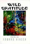Cover of: Wild gratitude by Edward Hirsch