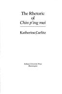 The rhetoric of Chin p'ing mei by Katherine Carlitz