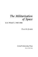 The militarization of space by Paul B. Stares