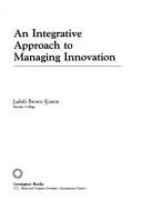 Cover of: An integrative approach to managing innovation by Judith Brown Kamm