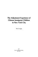 Cover of: The adjustment experience of Chinese immigrant children in New York City