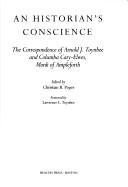 Cover of: An historian's conscience: the correspondence of Arnold J. Toynbee and Columba Cary-Elwes, monk of Ampleforth