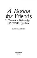 Cover of: A passion for friends by Janice G. Raymond
