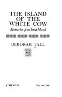 The Island of the White Cow by Deborah Tall