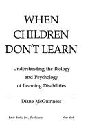 Cover of: When children don't learn: understanding the biology and psychology of learning disabilities