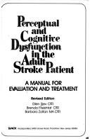 Perceptual and cognitive dysfunction in the adult stroke patient by Ellen Siev