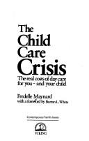 Cover of: The child care crisis by Fredelle Bruser Maynard, Fredelle Bruser Maynard