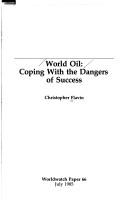 Cover of: World oil: coping with the dangers of success