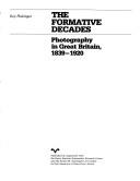 Cover of: The formative decades: photography in Great Britain, 1839-1920