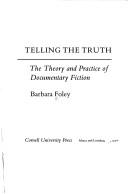 Cover of: Telling the truth: the theory and practice of documentary fiction