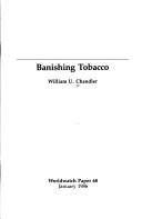 Cover of: Banishing tobacco by William U. Chandler