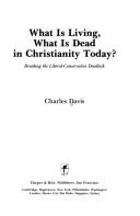 Cover of: What is living, what is dead in Christianity today? by Davis, Charles