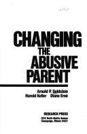 Cover of: Changing the abusive parent