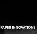 Cover of: Paper innovations: handmade paper and handmade objects of cut, folded, and molded paper