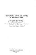 Educational roots and routes in western Europe by William W. Brickman