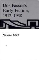 Cover of: Dos Passos's early fiction, 1912-1938 by Clark, Michael