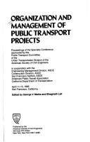 Cover of: Organization and management of public transport projects by sponsored by the Public Transport Committee of the Urban Transportation Division of the American Society of Civil Engineers in cooperation with the Engineering Management Division, ASCE ... [et al.], April 11-13, 1985, San Francisco, California ; edited by George V. Marks and Bhagirath Lall.