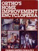 Cover of: Ortho's home improvement encyclopedia by created and designed by the editorial staff of Ortho Books ; editor & designer, Karin Shakery ; writer, Robert J. Beckstrom.