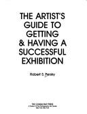 Cover of: The artist's guide to getting & having a successful exhibition by Robert S. Persky